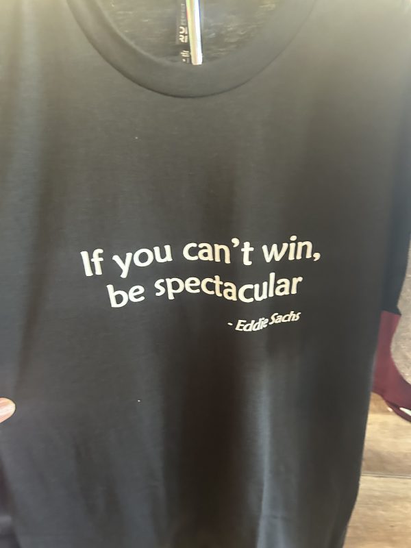 "If You Can't Win, Be Spectacular" Eddie Sachs T-Shirt